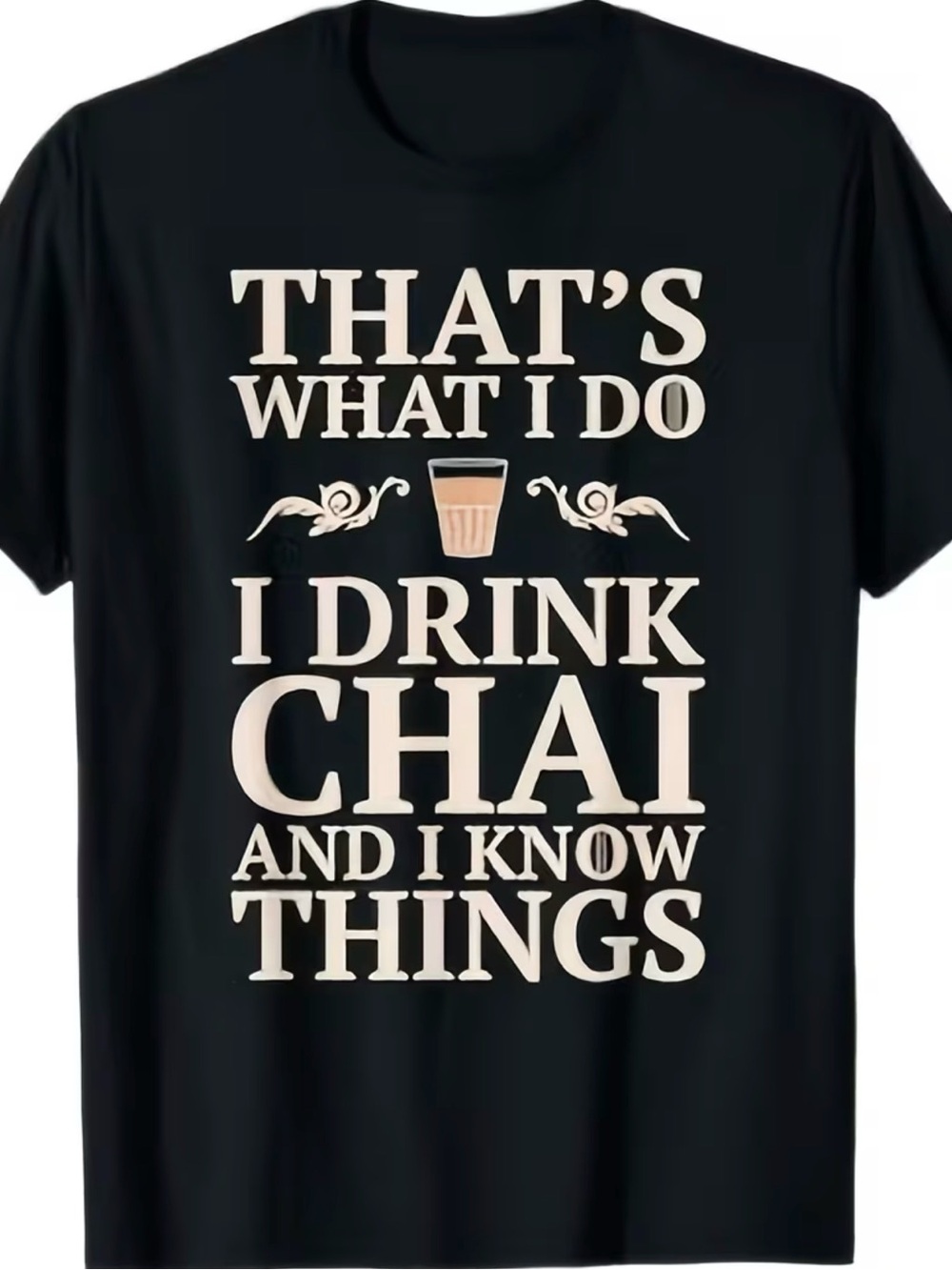 I Drink Chai and I Know Things T Shirt